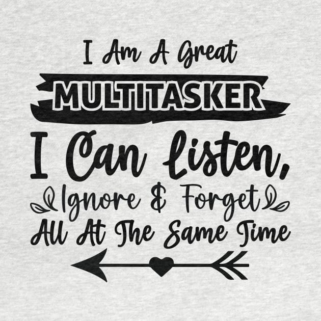 I am a great multitasker I can listen ignore and forget all at the same time by Fun Planet